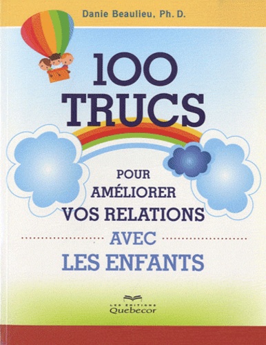 Danie Beaulieu - 100 trucs pour améliorer vos relations avec les enfants.