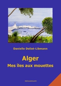 Danie Deliot-libmann - Alger. Mes îles aux mouettes.