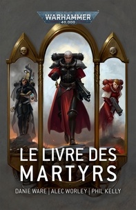 Danie Ware et Alec Worley - Le Livre des Martyrs.