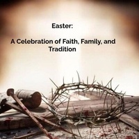 Ebooks gratuits txt télécharger Easter: A Celebration of Faith, Family, and Tradition