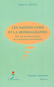 Les Nations-Unies Et La Mondialisation. Pour Une Economie Politique Des Organisations Internationales
