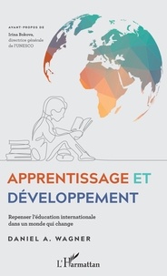 Daniel-A Wagner - Apprentissage et développement - Repenser l'éducation internationale dans un monde qui change.