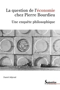 Daniel Adjerad - La question de l'économie chez Pierre Bourdieu - Une enquête philosophique.