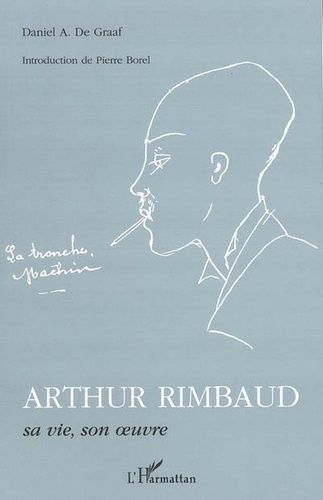 Daniel-Adriaan De Graaf - Arthur Rimbaud, sa vie, son oeuvre.