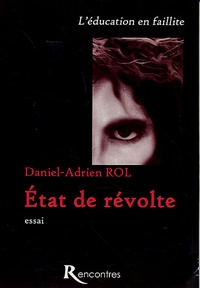Daniel-Adrien Rol - L'Etat de révolte - L'éducation en faillite.