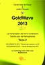 Daniel alain de roeck et joëll Chevalier et Joëlle Chevalier - Goldwave 2013 2 : Goldwave 2013 tome 2 - La manipulation facile des sons numériques.