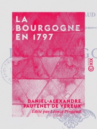 Daniel-Alexandre Pautenet de Vereux et Léonce Pingaud - La Bourgogne en 1797.