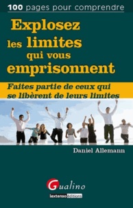 Daniel Allemann - Explosez les limites qui vous emprisonnent - Faites partie de ceux qui se libèrent de leurs limites.