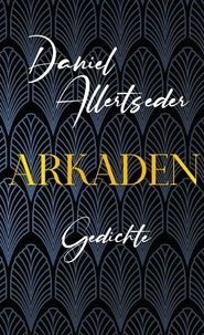 Daniel Allertseder - Arkaden - Gedichte.