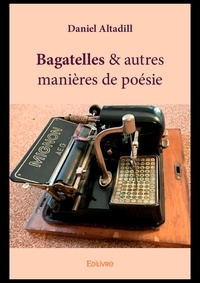 Daniel Altadill - Bagatelles & autres manières de poésie.