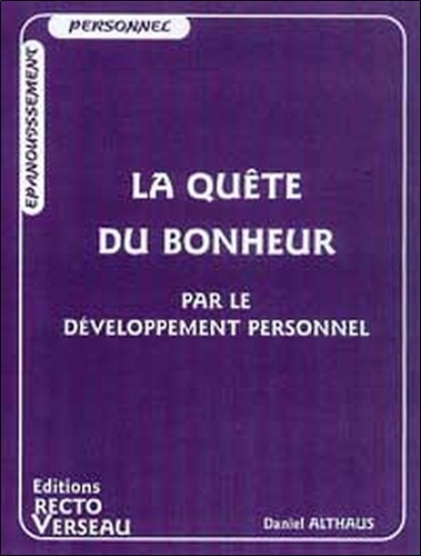 Daniel Althaus - La Quete Du Bonheur Par Le Developpement Personnel.