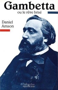 Daniel Amson - Gambetta ou Le rêve brisé.