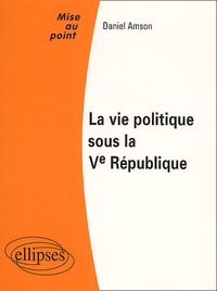 Daniel Amson - La Vie Politique Sous La Veme Republique.