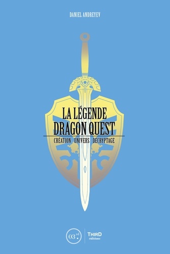 Daniel Andreyev - La légende de Dragon Quest - Création, univers, décryptage.