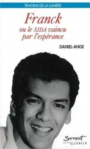  Daniel-Ange - Franck ou le SIDA vaincu par l'espérance.