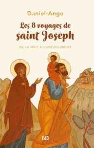 Daniel-Ange - Les 8 voyages de saint Joseph - De la nuit à l'enCiellement.