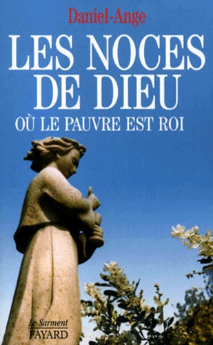  Daniel-Ange - Les Noces De Dieu Ou Le Pauvre Est Roi. Edition 1998 Mise A Jour.