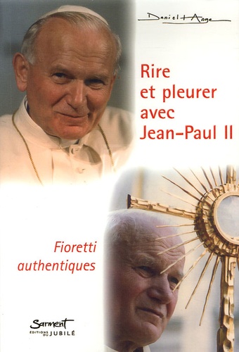  Daniel-Ange - Rire et pleurer avec Jean-Paul II - Fioretti authentiques.