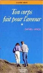  Daniel-Ange - Ton Corps Fait Pour L'Amour. Tome 1.