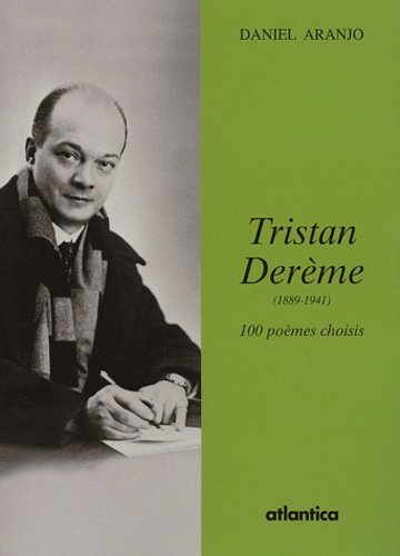 Daniel Aranjo - Tristan Derème (1889-1941) - 100 poèmes choisis.