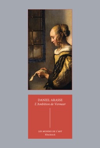 Daniel Arasse - L'ambition de Vermeer - Suivi de Les allégories privées de Vermeer.