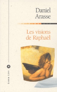 Daniel Arasse - Les visions de Raphaël.