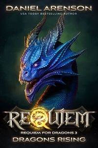  Daniel Arenson - Dragons Rising - Requiem: Requiem for Dragons, #3.