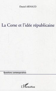 Daniel Arnaud - La Corse et l'idée républicaine.