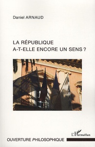 Daniel Arnaud - La république a-t-elle encore un sens ?.