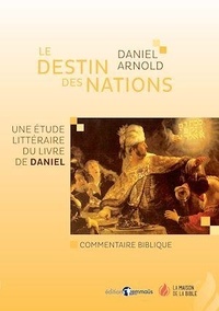 Daniel Arnold - Le destin des nations - Une étude littéraire du livre de Daniel.