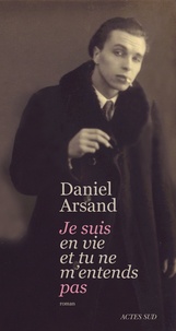 Daniel Arsand - Je suis en vie et tu ne m'entends pas.