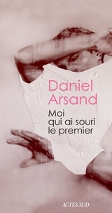 Daniel Arsand - Moi qui ai souri le premier.