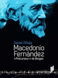 Daniel Attala - Macedonio Fernández - "Précurseur" de Borges.