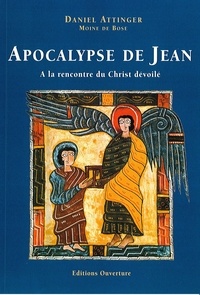 Daniel Attinger - L'Apocalypse de Jean. A la rencontre du Christ dévoilé.