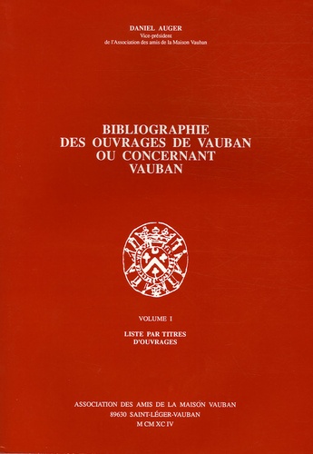 Daniel Auger - Bibliographie des ouvrages de Vauban ou concernant Vauban en 3 Volumes.