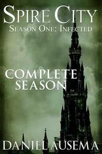  Daniel Ausema - Spire City, Season One: Infected.