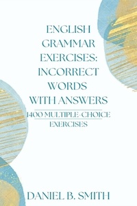  Daniel B. Smith - English Grammar Exercises: Incorrect Words With Answers.