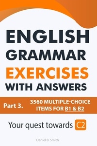  Daniel B. Smith - English Grammar Exercises With Answers Part 3: Your Quest Towards C2.