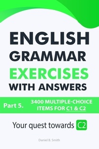  Daniel B. Smith - English Grammar Exercises With Answers Part 5: Your Quest Towards C2.