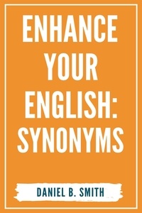  Daniel B. Smith - Enhance Your English: Synonyms.