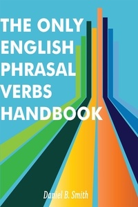  Daniel B. Smith - The Only English Phrasal Verbs Handbook.
