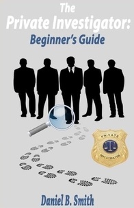  Daniel B. Smith - The Private Investigator: Beginner's Guide.
