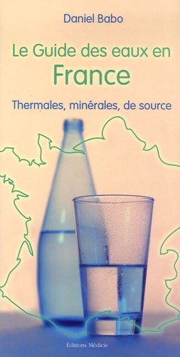 Daniel Babo - Le guide des eaux en France - Thermales, minérales, de source.