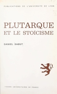 Daniel Babut - Plutarque et le stoïcisme.