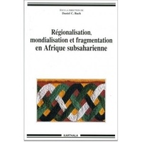 Daniel Bach - Régionalisation, mondialisation et fragmentation en Afrique subsaharienne.