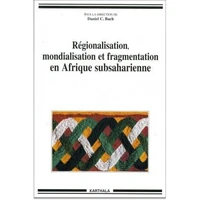 Régionalisation, mondialisation et fragmentation en Afrique subsaharienne