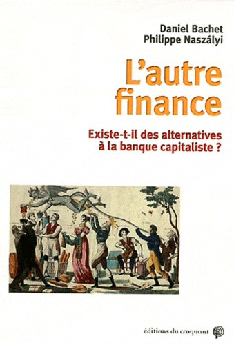Daniel Bachet et Philippe Naszalyi - L'autre finance - Existe-t-il des alternatives à la banque capitaliste ?.