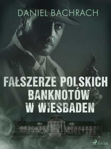 Daniel Bachrach - Fałszerze polskich banknotów w Wiesbaden.