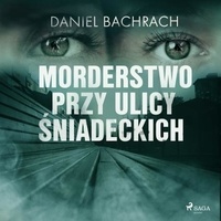 Daniel Bachrach et Jędrzej Fulara - Morderstwo przy ulicy Śniadeckich.
