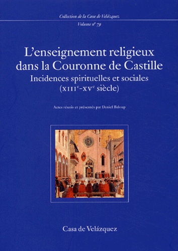 Daniel Baloup - L'enseignement religieux dans la Couronne de Castille - Incidences spirituelles et sociales (XIIIe-XVe siècle).
